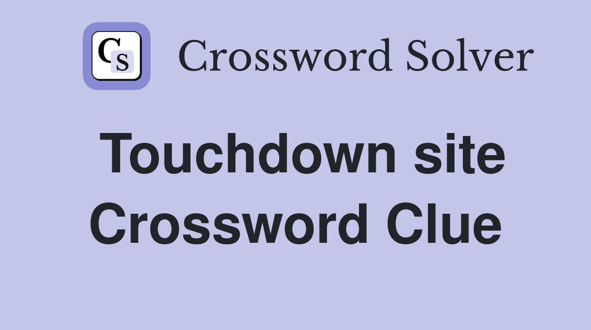 Touchdown site Crossword Clue