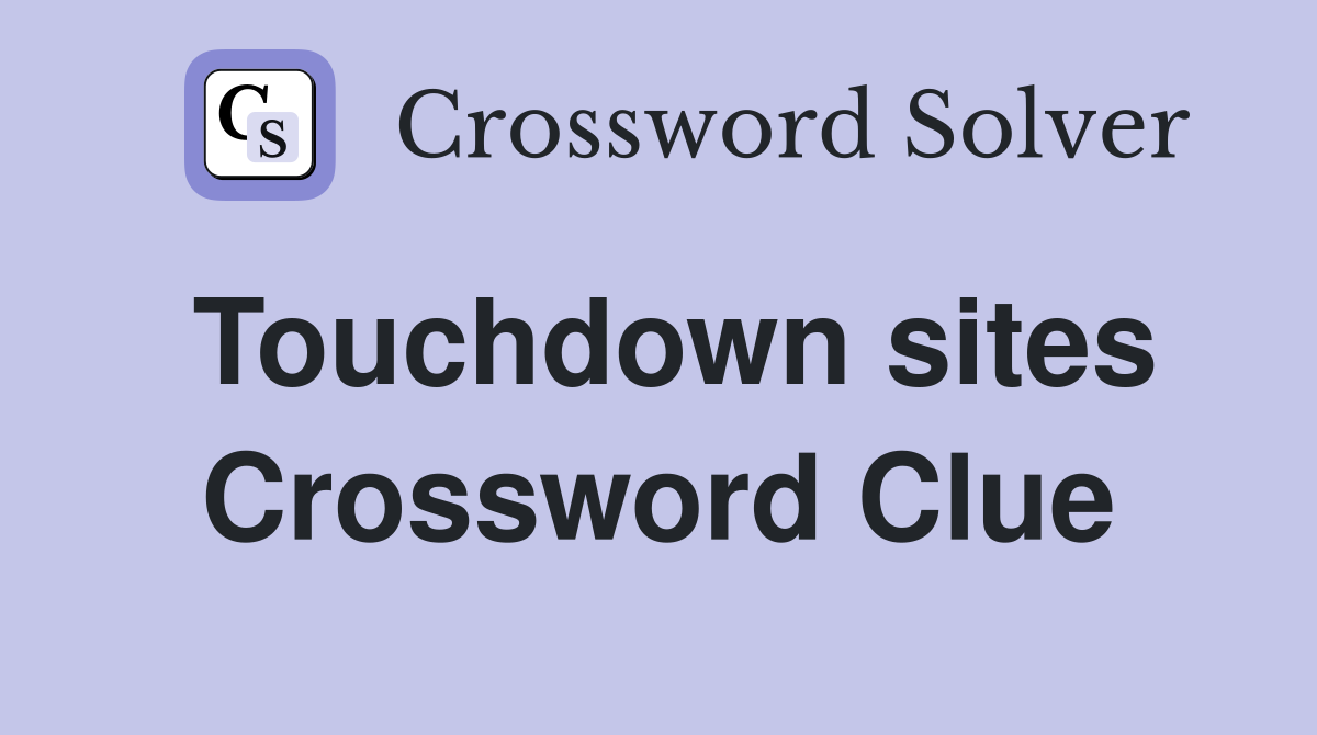 Touchdown sites Crossword Clue