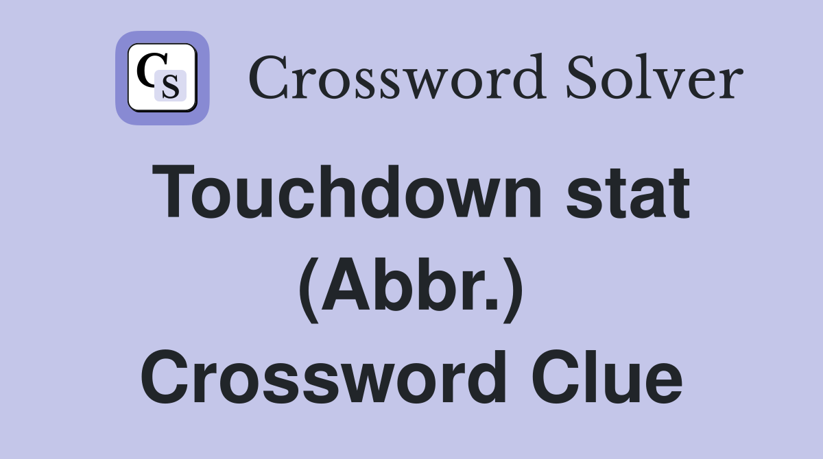 Touchdown stat (Abbr.) Crossword Clue