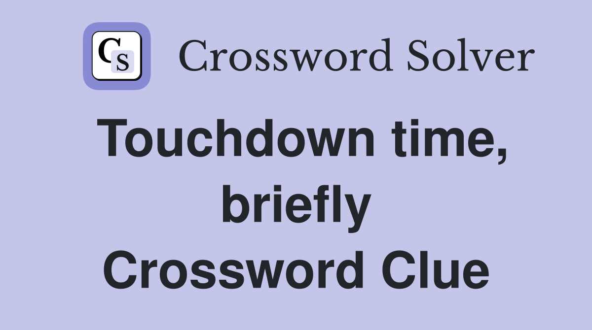 Touchdown time, briefly Crossword Clue