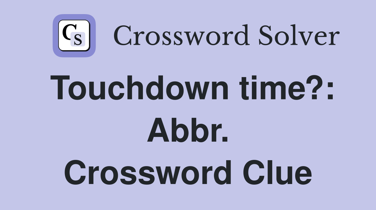 Touchdown time?: Abbr. Crossword Clue