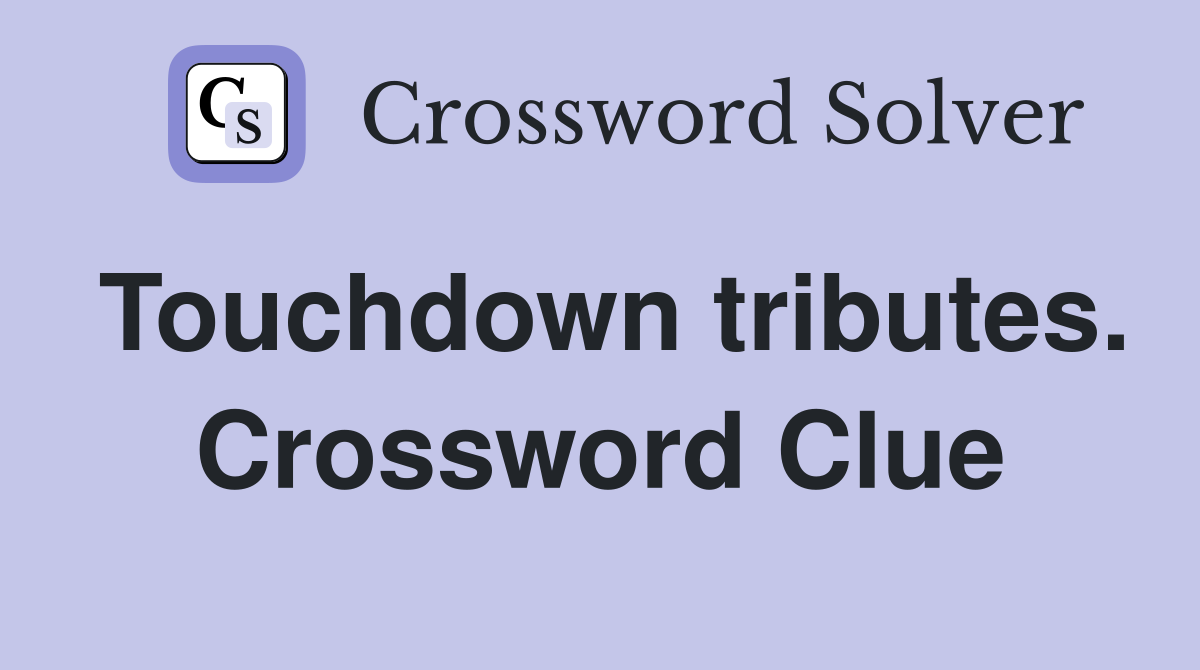 Touchdown tributes. Crossword Clue
