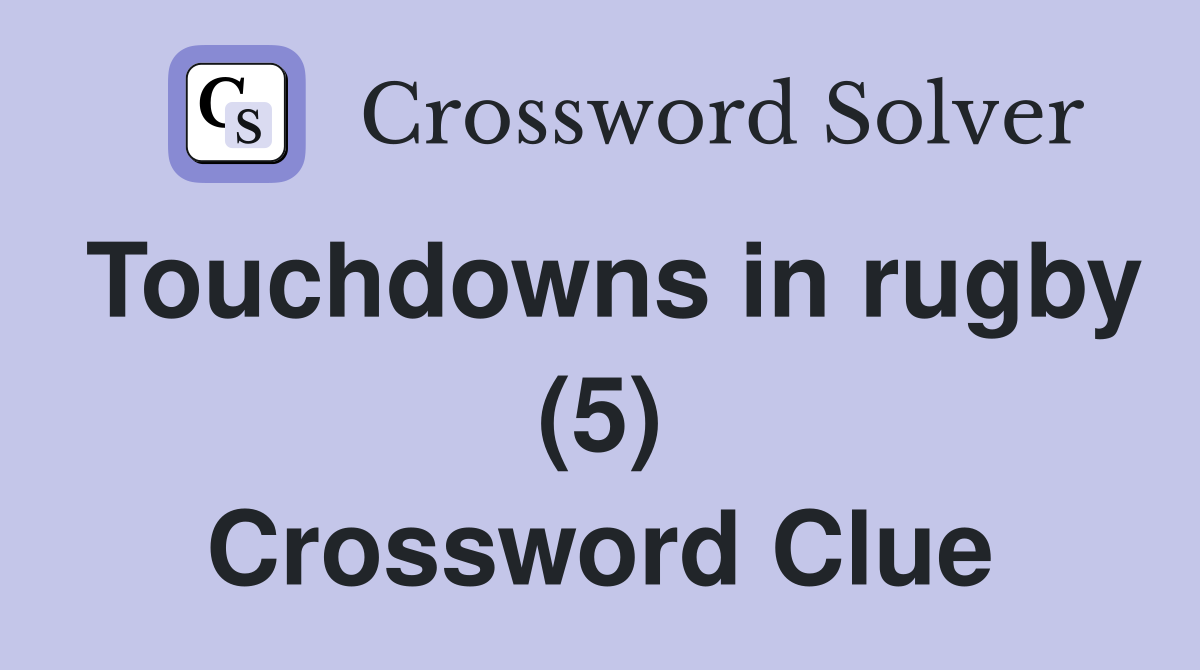 Touchdowns in rugby (5) Crossword Clue