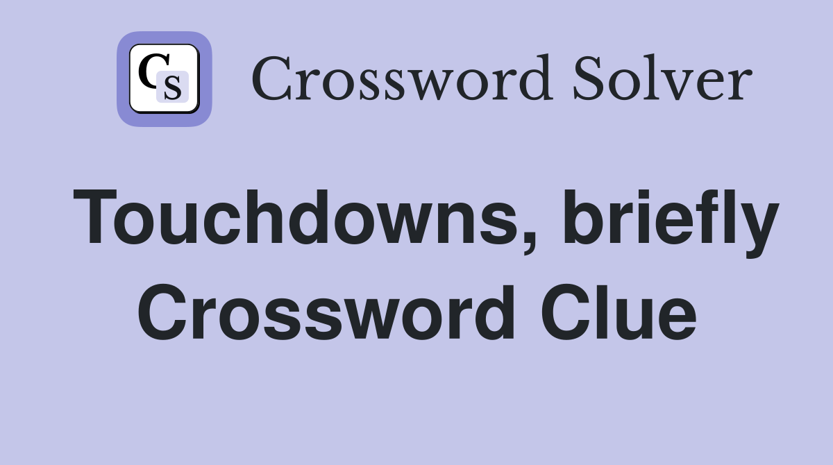 Touchdowns, briefly Crossword Clue