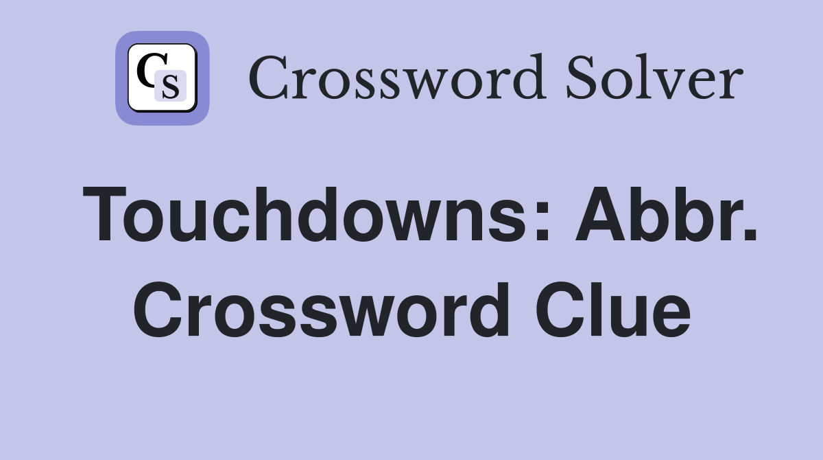 Touchdowns: Abbr. Crossword Clue