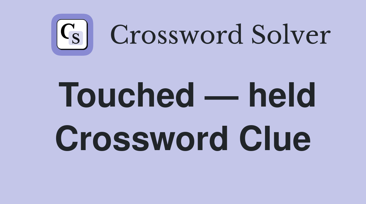 Touched — held Crossword Clue