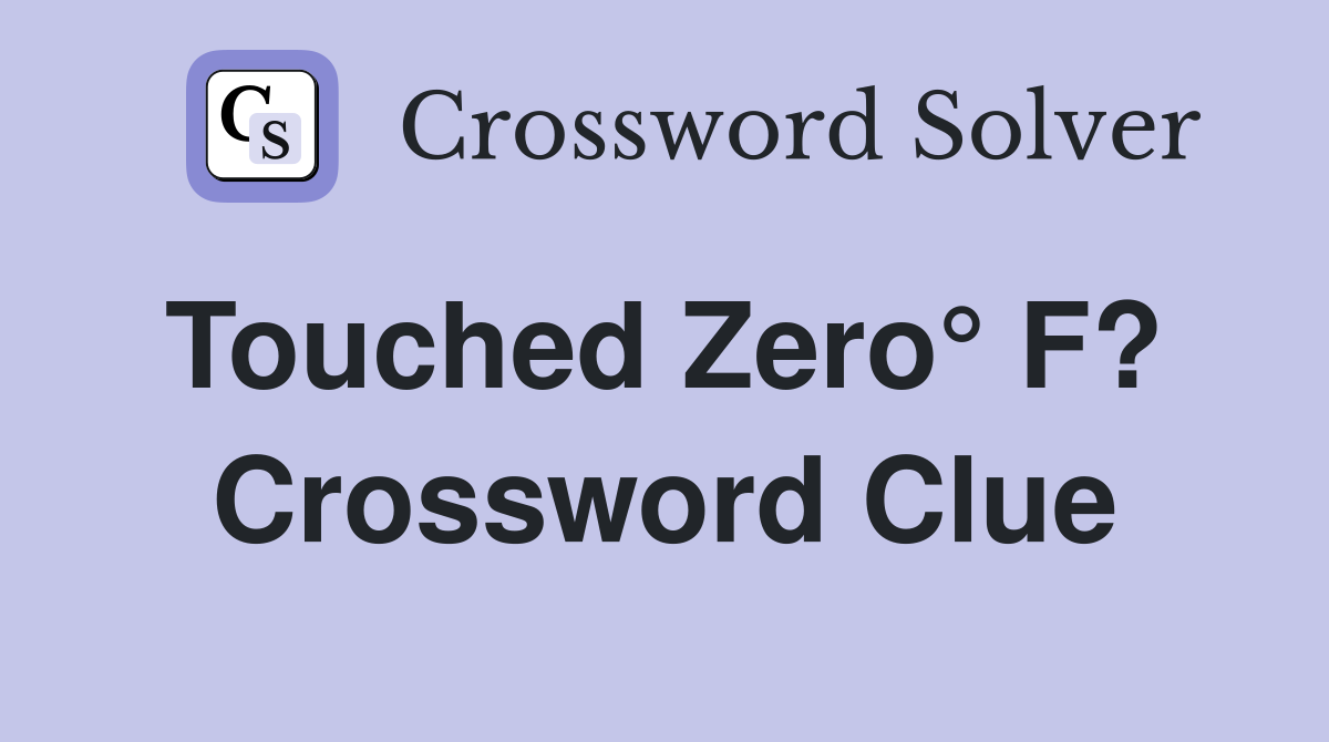 Touched Zero° F?  Crossword Clue