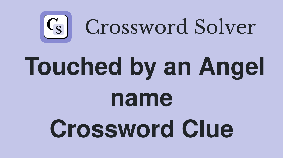 Touched by an Angel name Crossword Clue