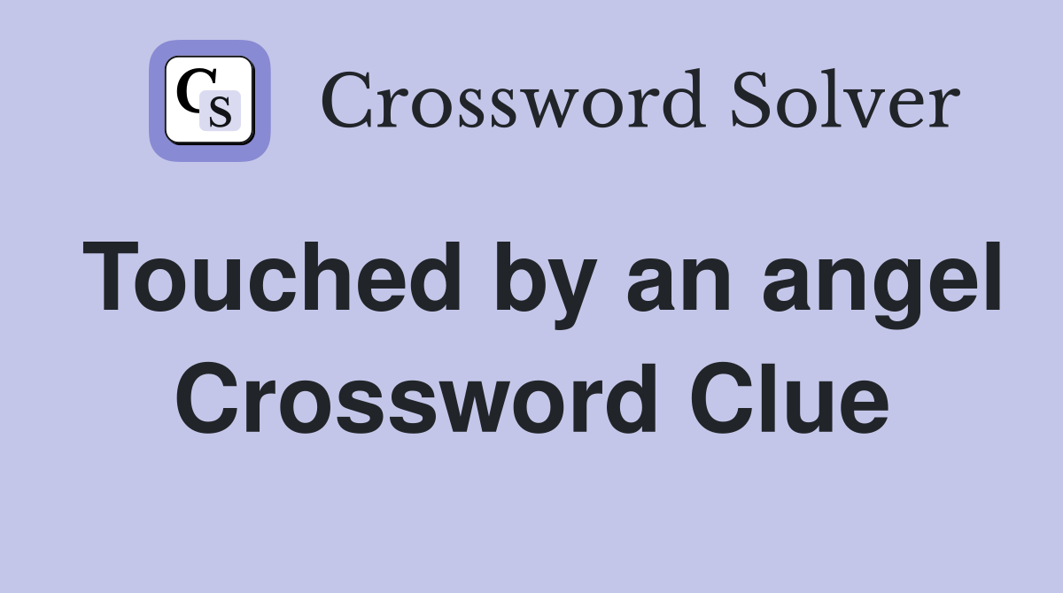 Touched by an angel Crossword Clue