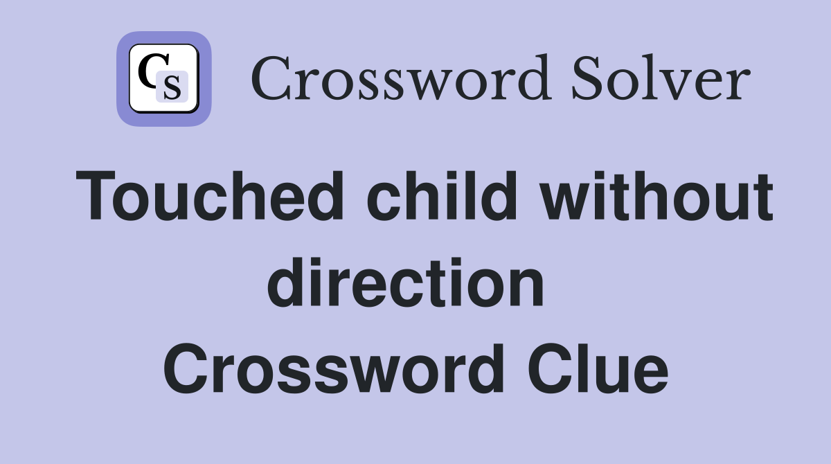 Touched child without direction  Crossword Clue