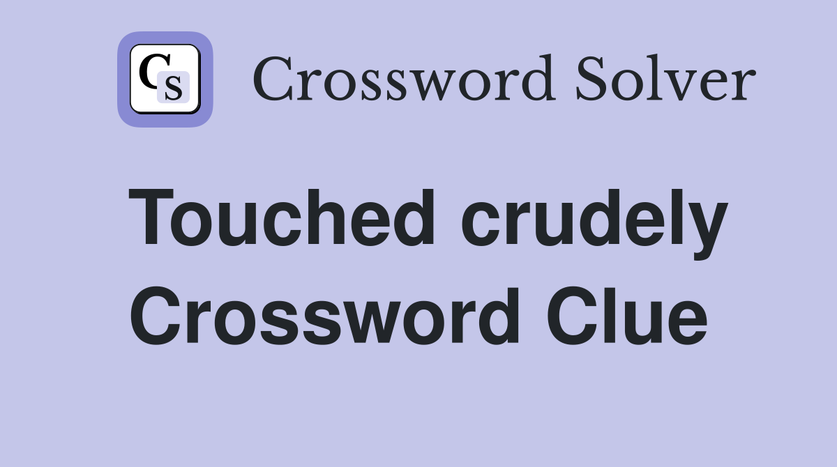 Touched crudely Crossword Clue
