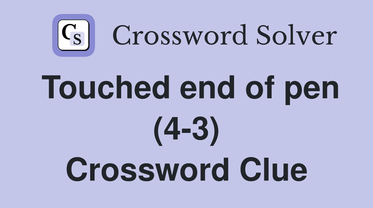 Touched end of pen (4-3) Crossword Clue