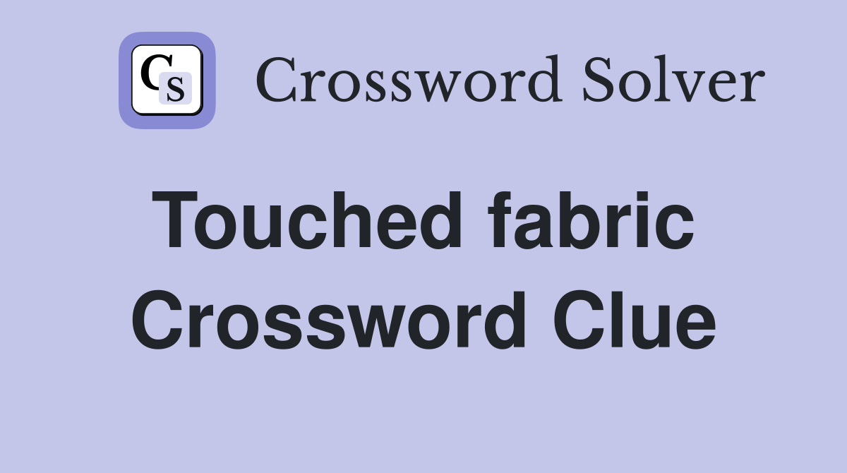 Touched fabric  Crossword Clue