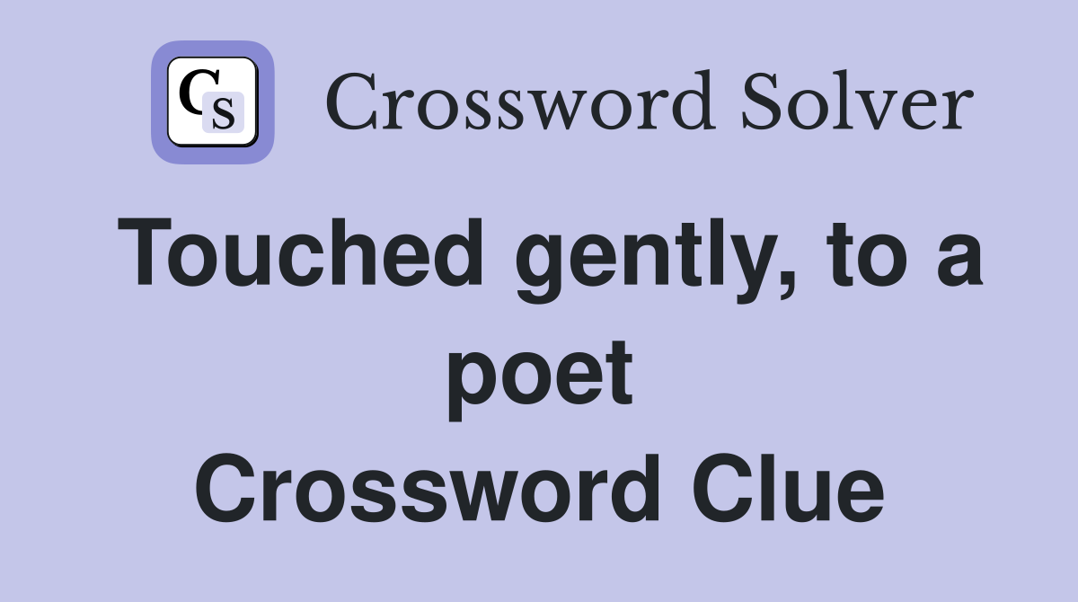 Touched gently, to a poet Crossword Clue