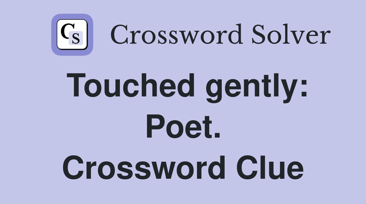 Touched gently: Poet. Crossword Clue