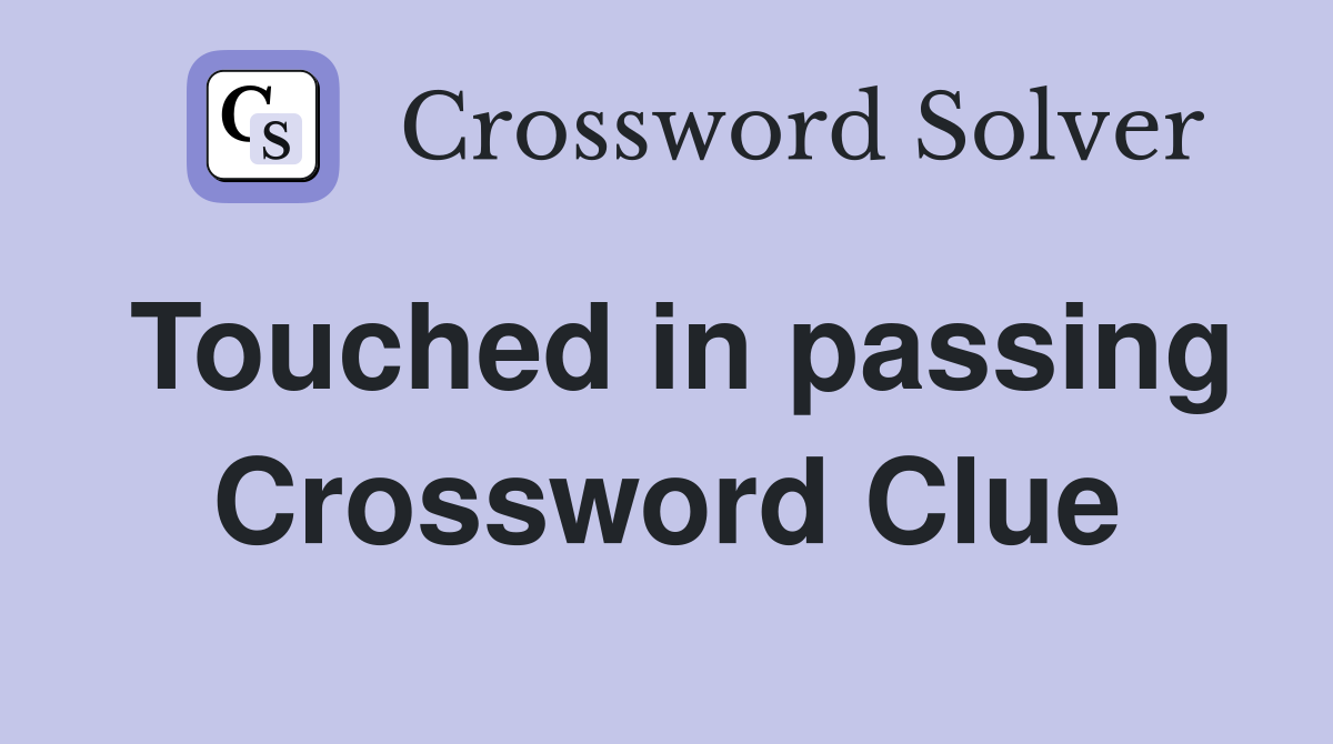 Touched in passing Crossword Clue