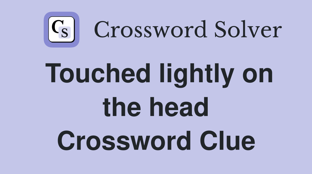 Touched lightly on the head Crossword Clue