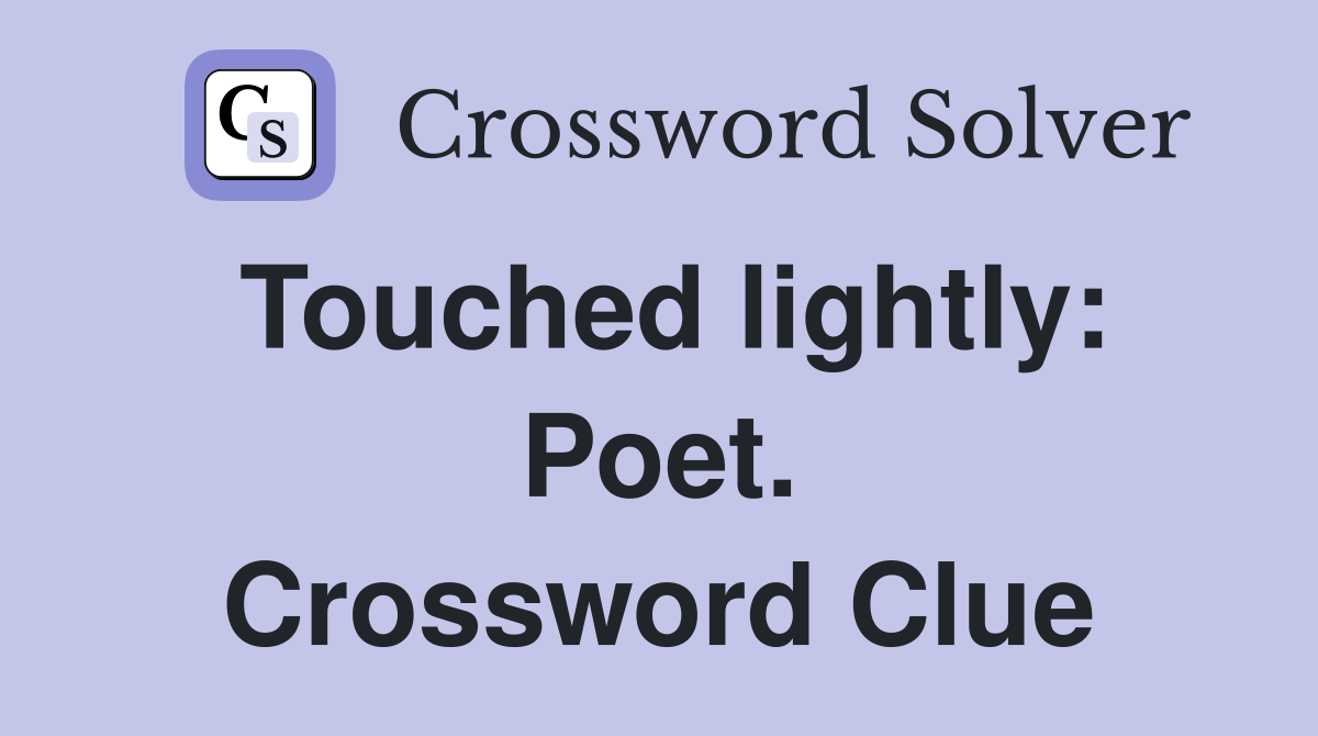 Touched lightly: Poet. Crossword Clue
