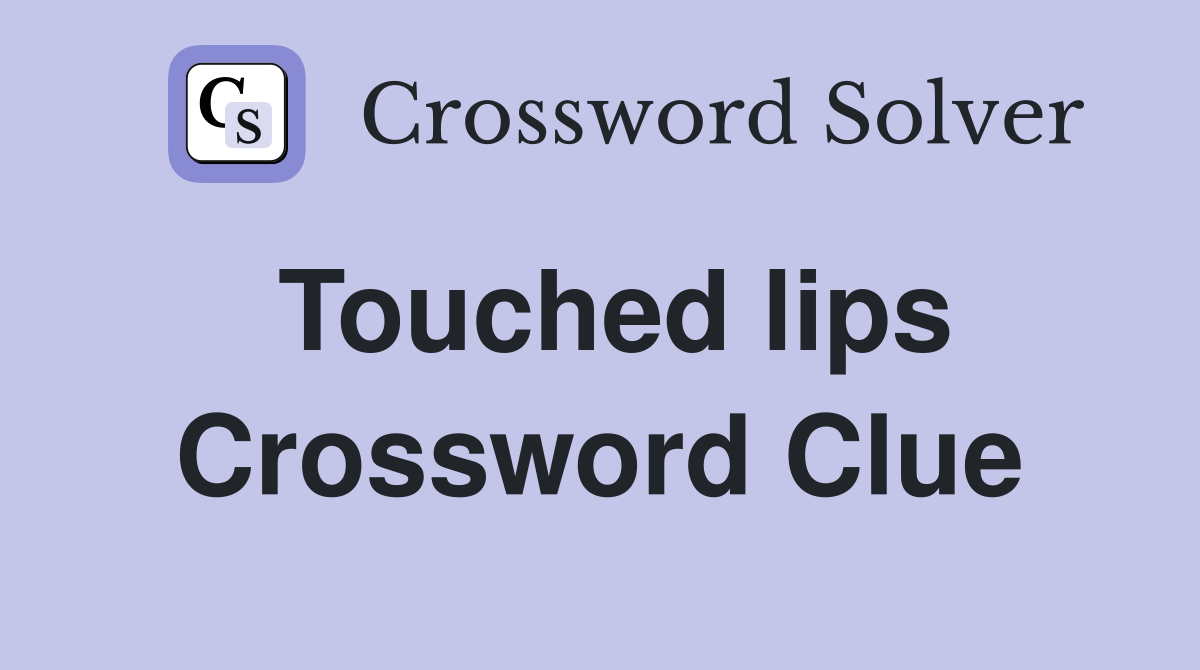 Touched lips Crossword Clue