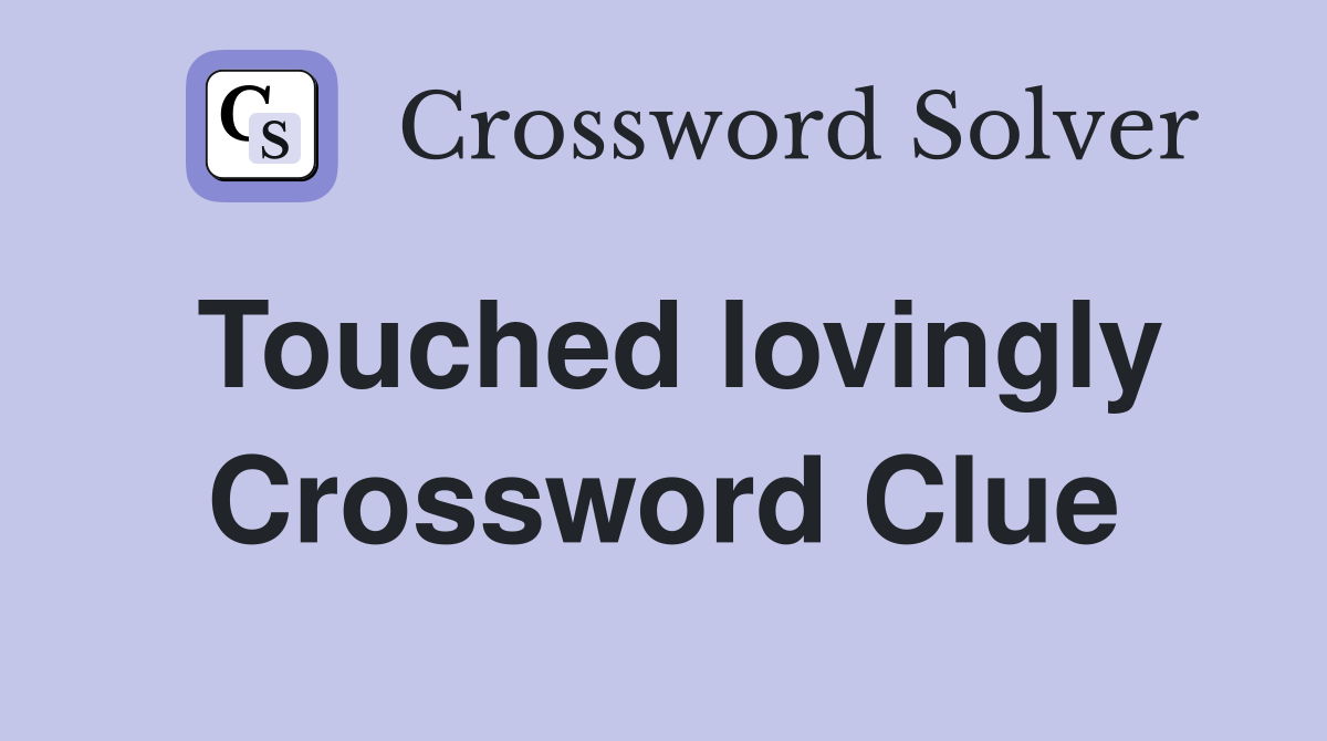 Touched lovingly Crossword Clue