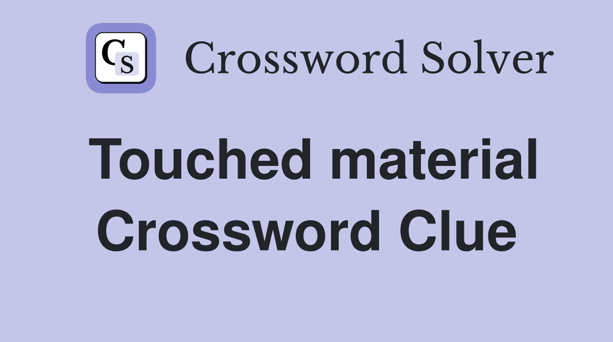 Touched material Crossword Clue