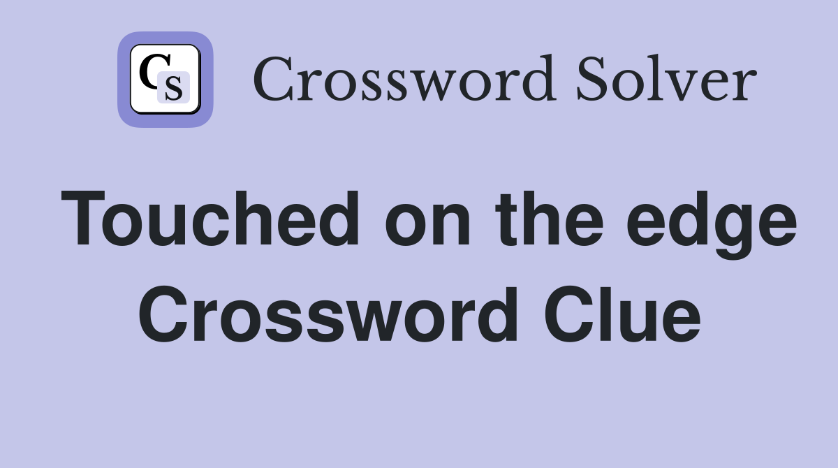 Touched on the edge Crossword Clue
