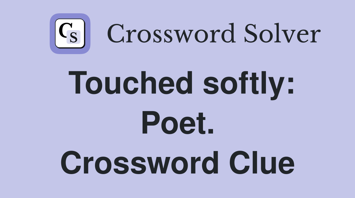 Touched softly: Poet. Crossword Clue