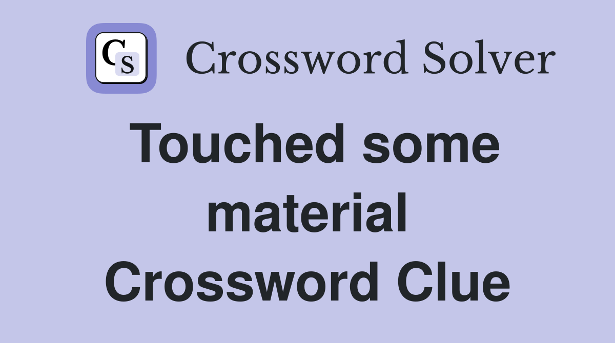 Touched some material Crossword Clue