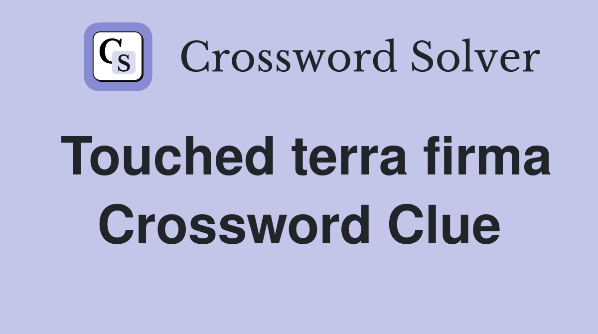 Touched terra firma Crossword Clue