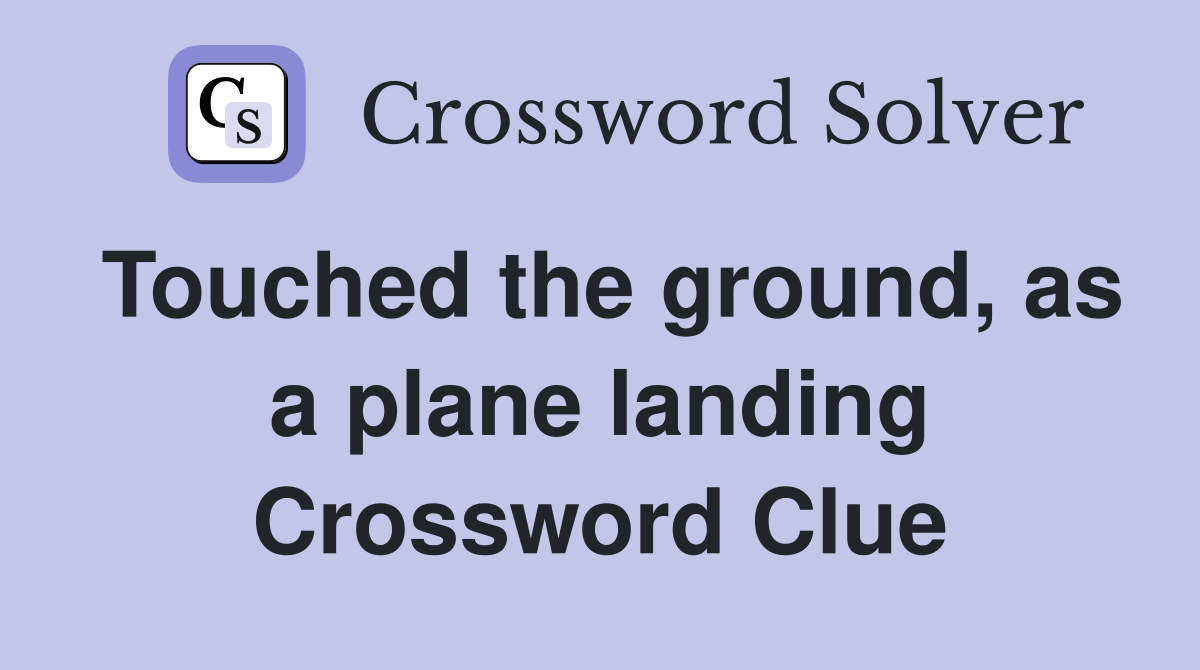 Touched the ground, as a plane landing Crossword Clue