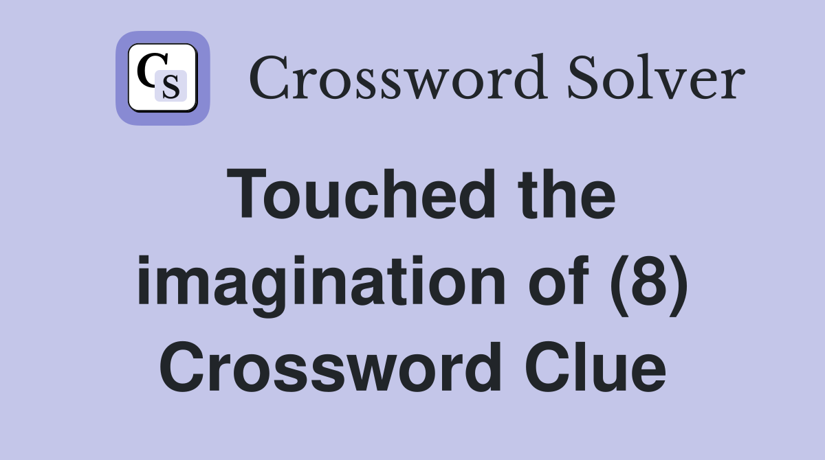 Touched the imagination of (8) Crossword Clue