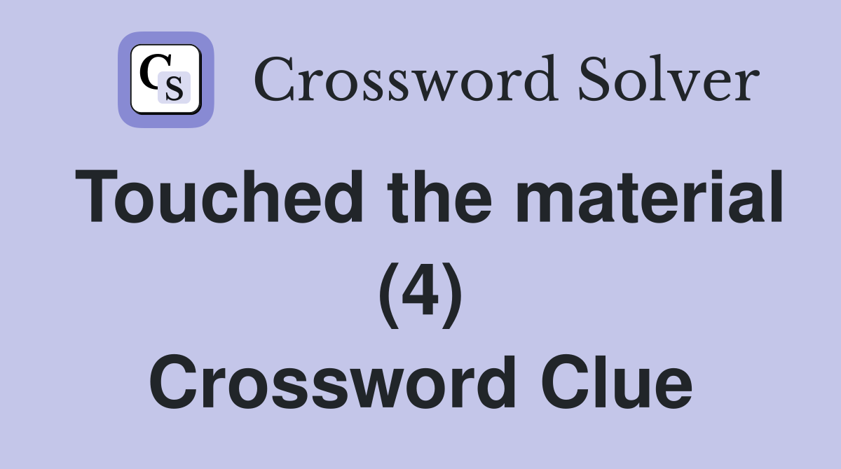 Touched the material (4) Crossword Clue