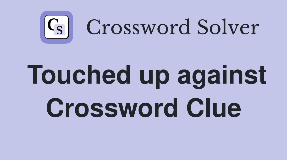 Touched up against Crossword Clue