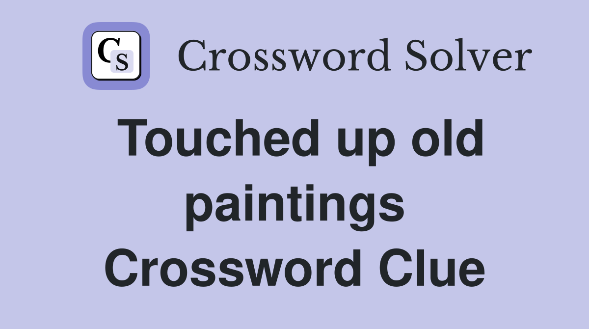 Touched up old paintings Crossword Clue