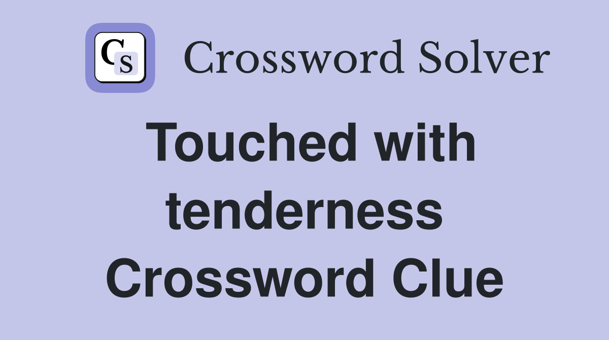 Touched with tenderness Crossword Clue
