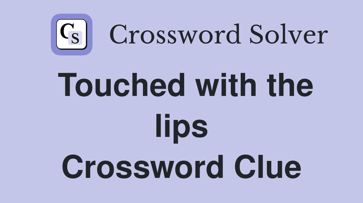 Touched with the lips Crossword Clue