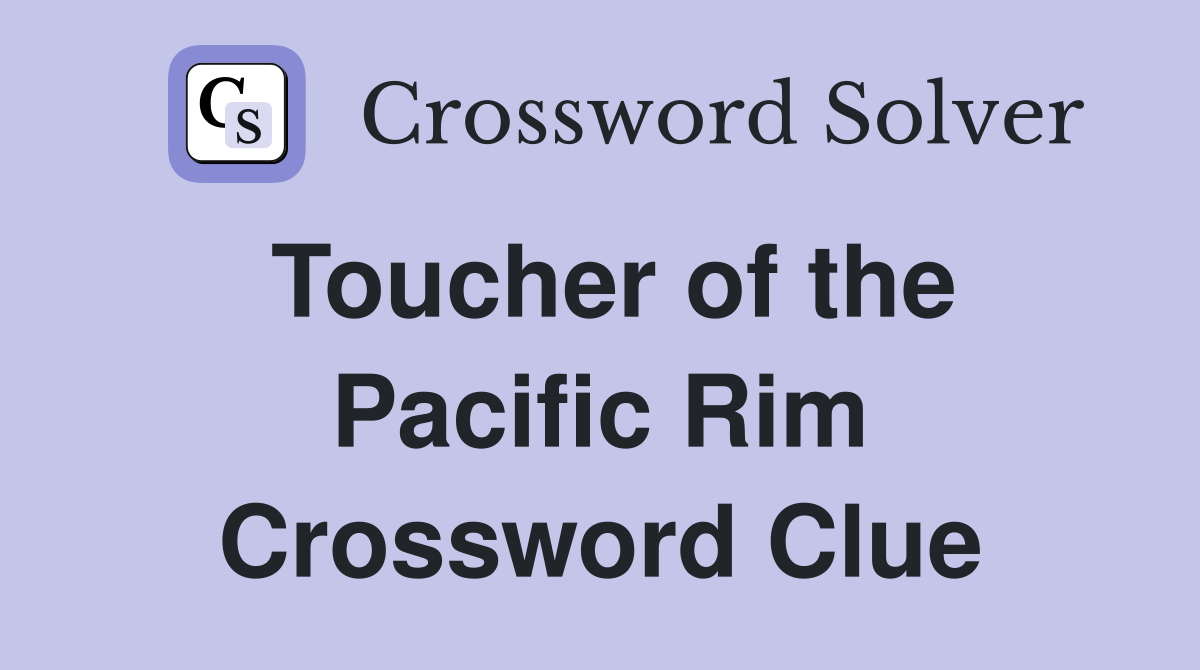 Toucher of the Pacific Rim Crossword Clue