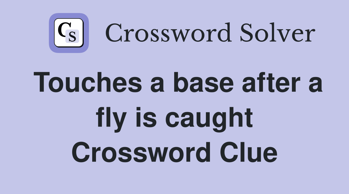 Touches a base after a fly is caught Crossword Clue