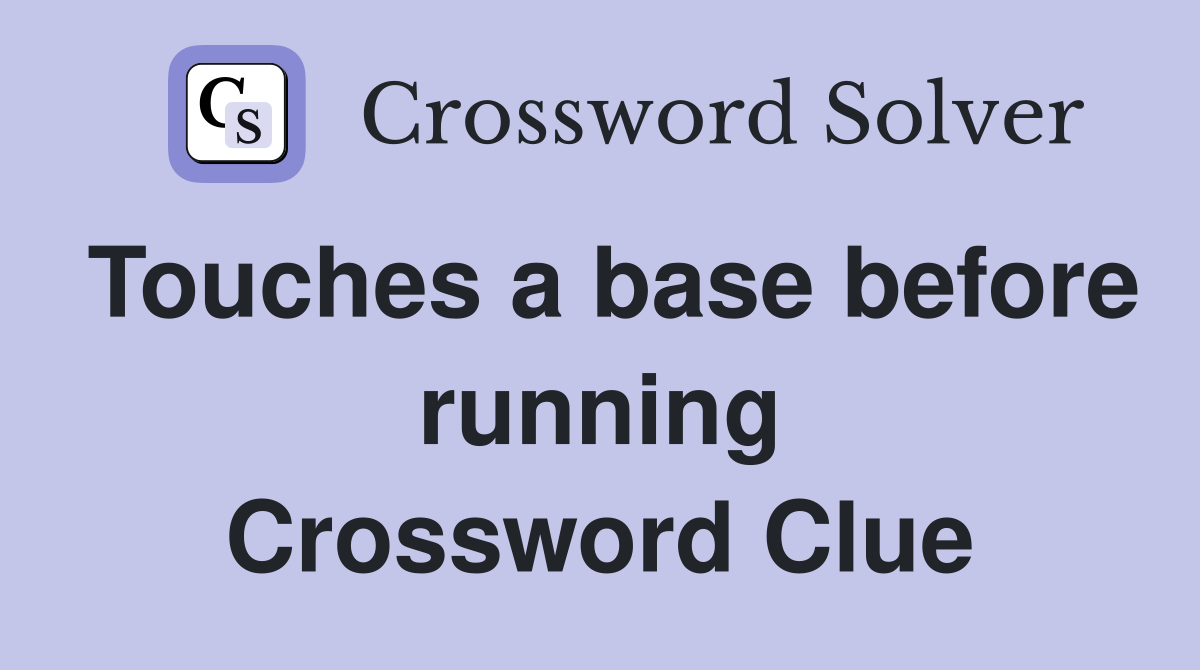 Touches a base before running Crossword Clue