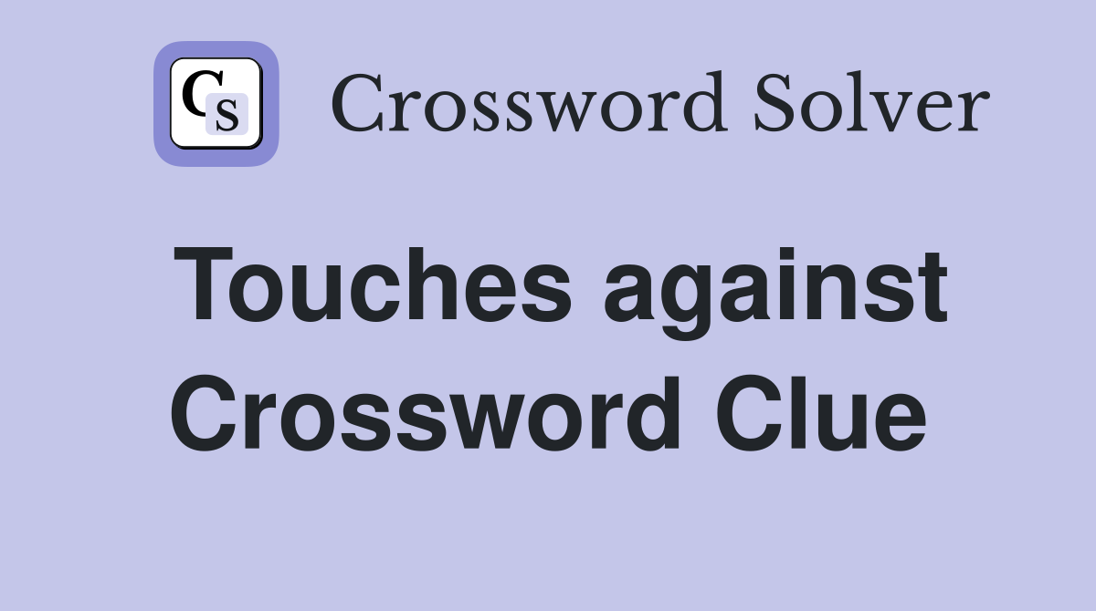 Touches against Crossword Clue