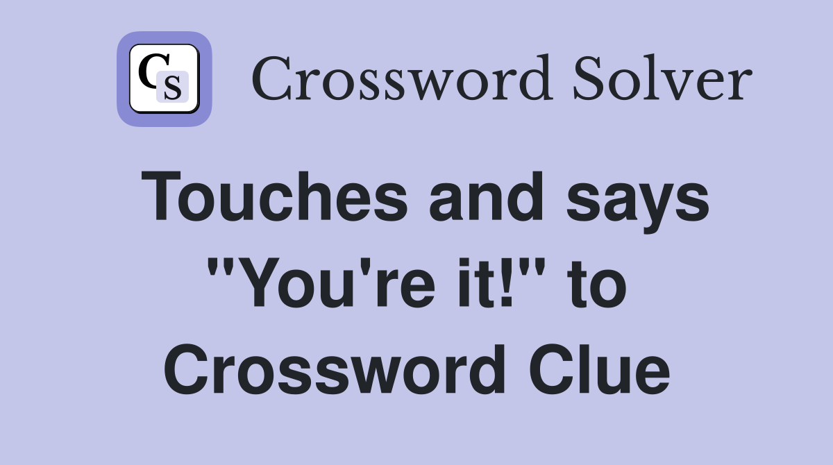 Touches and says "You're it!" to Crossword Clue