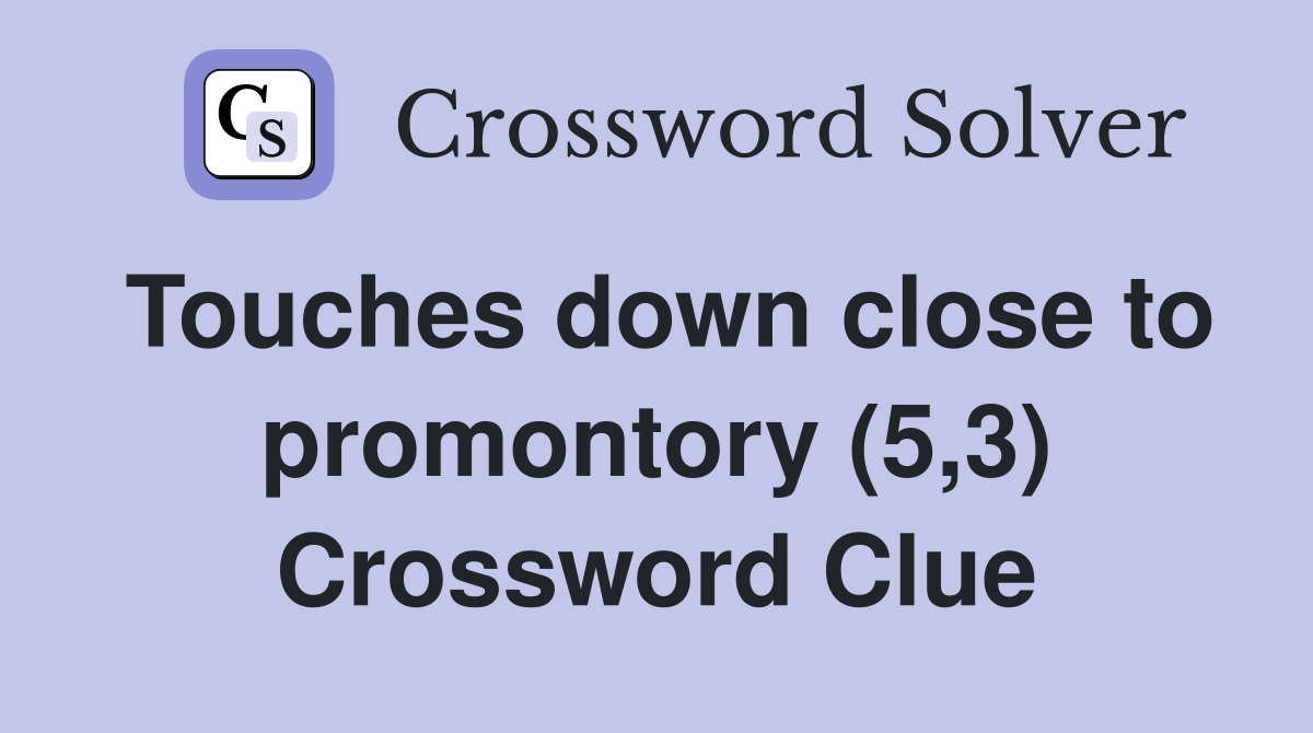 Touches down close to promontory (5,3) Crossword Clue