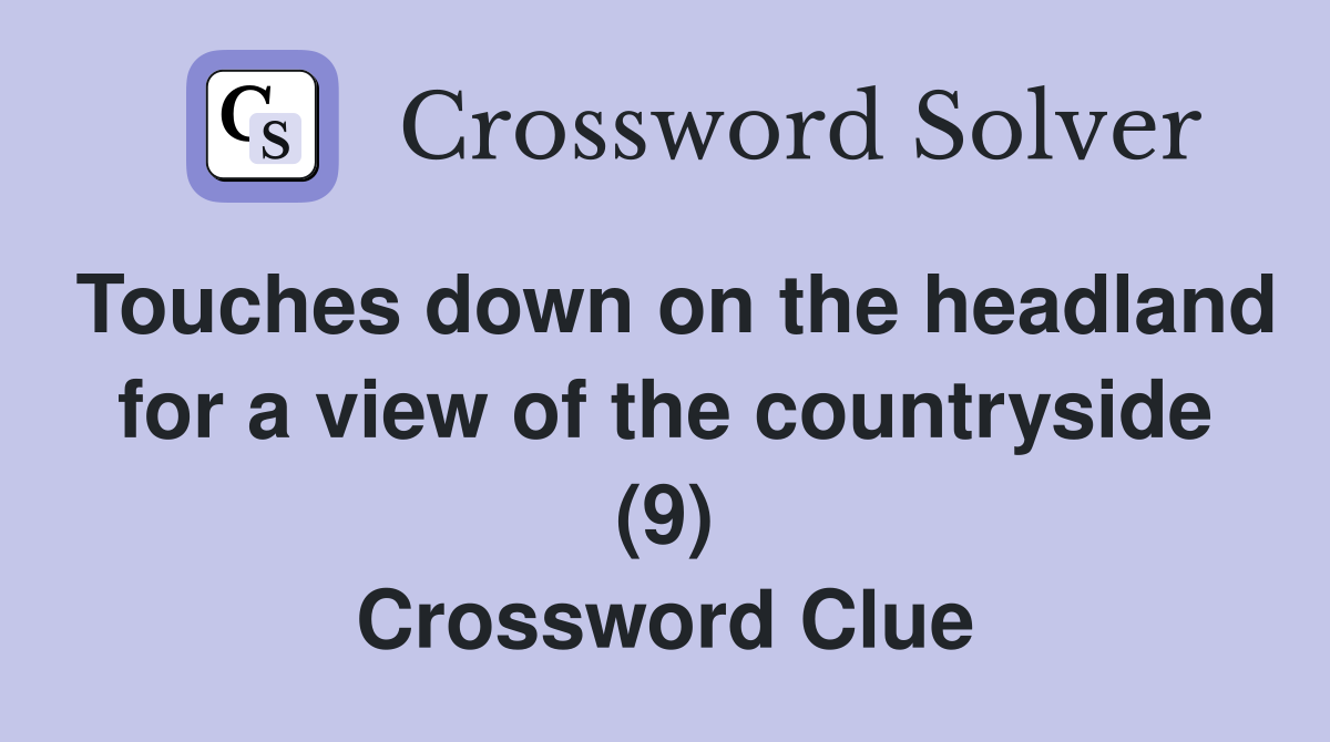Touches down on the headland for a view of the countryside (9) Crossword Clue