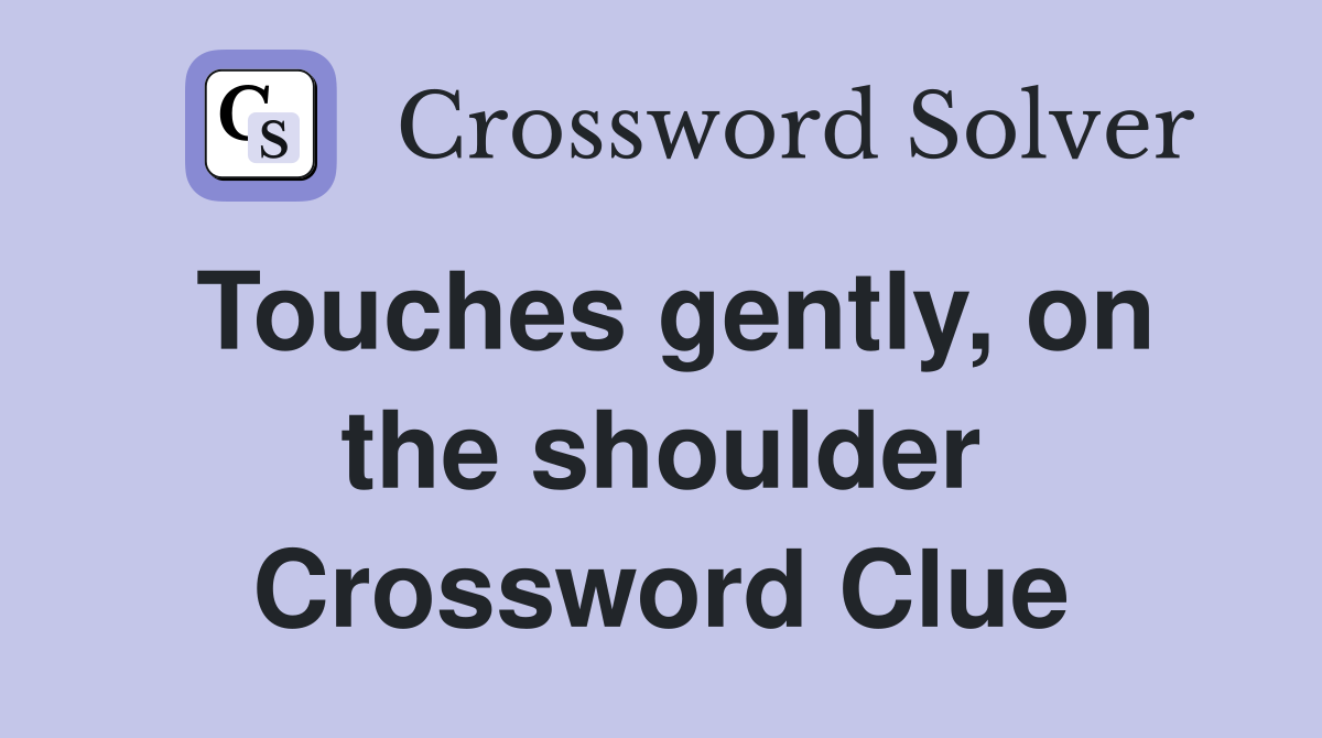 Touches gently, on the shoulder Crossword Clue