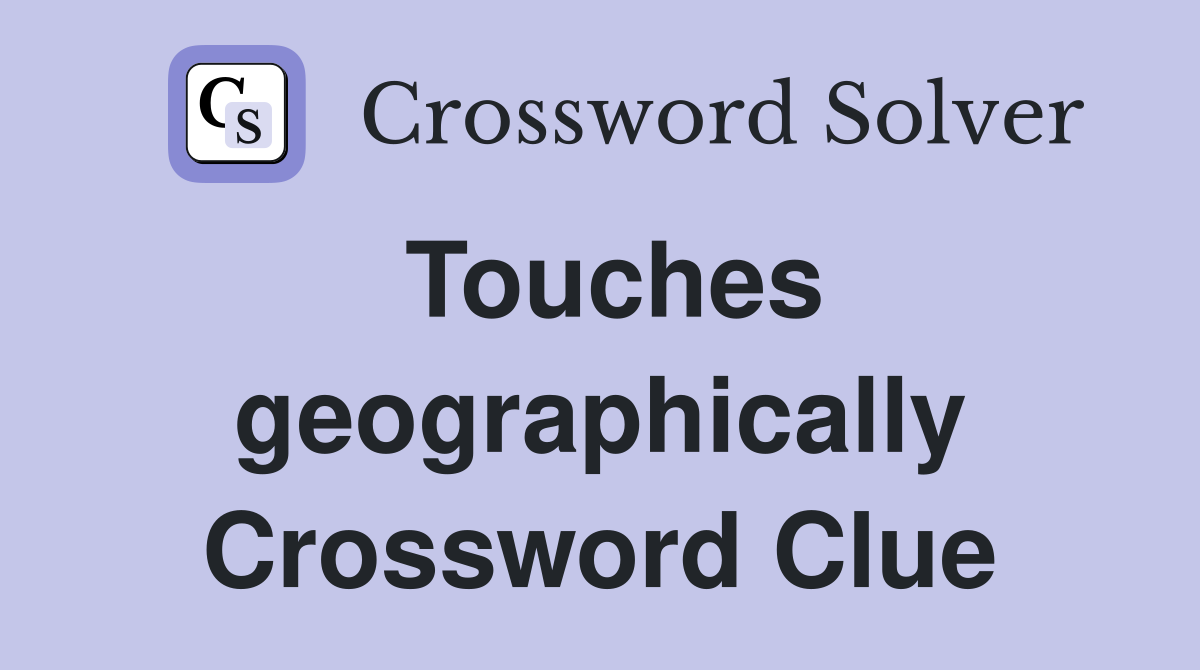 Touches geographically Crossword Clue