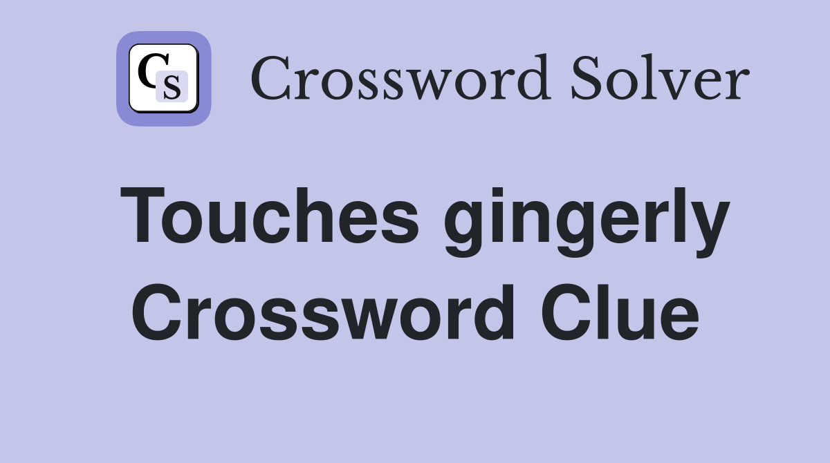 Touches gingerly Crossword Clue