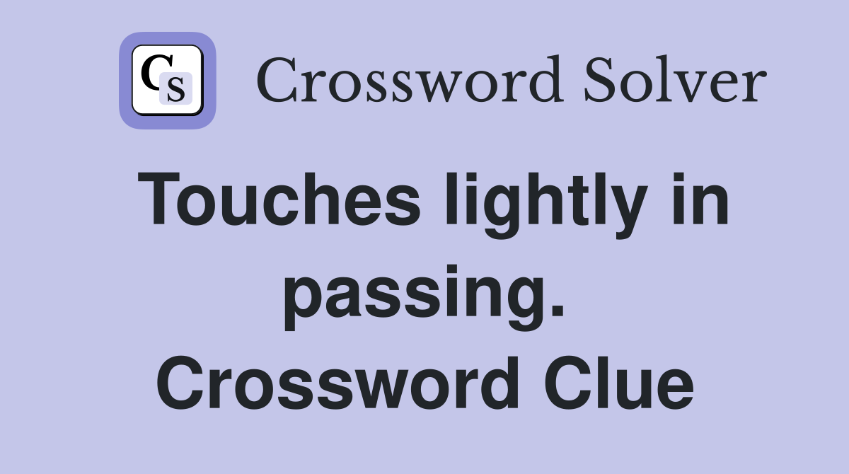 Touches lightly in passing. Crossword Clue