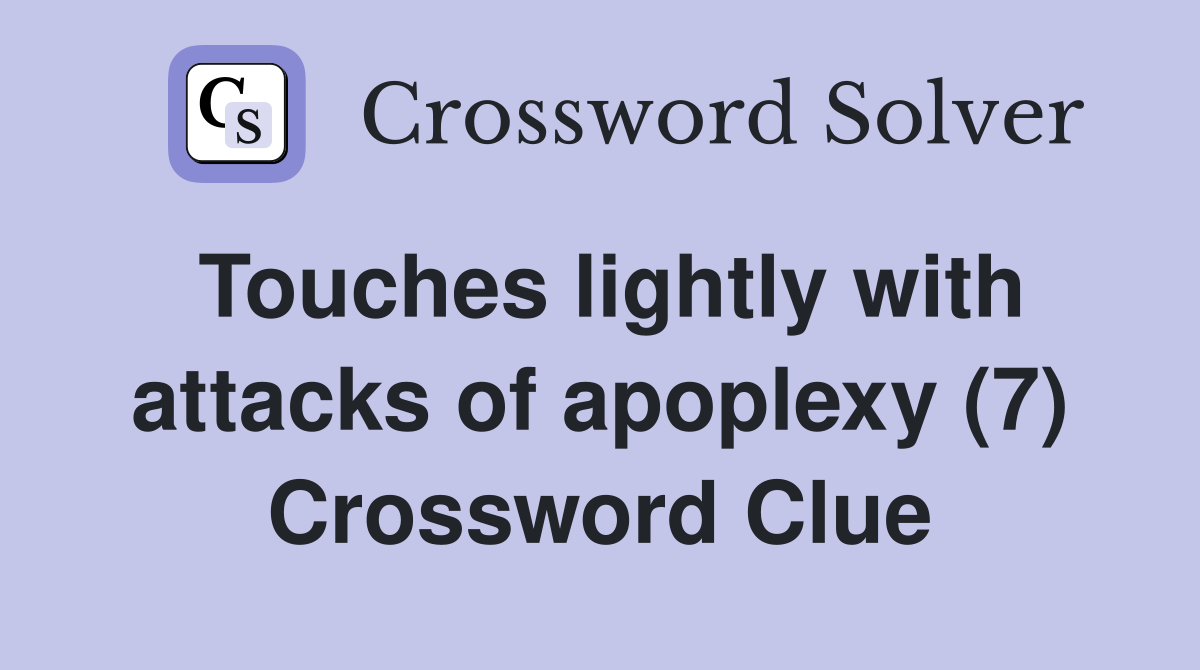 Touches lightly with attacks of apoplexy (7) Crossword Clue