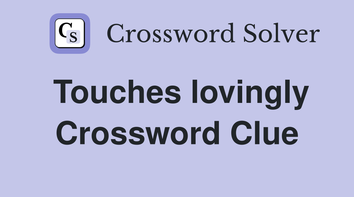 Touches lovingly Crossword Clue