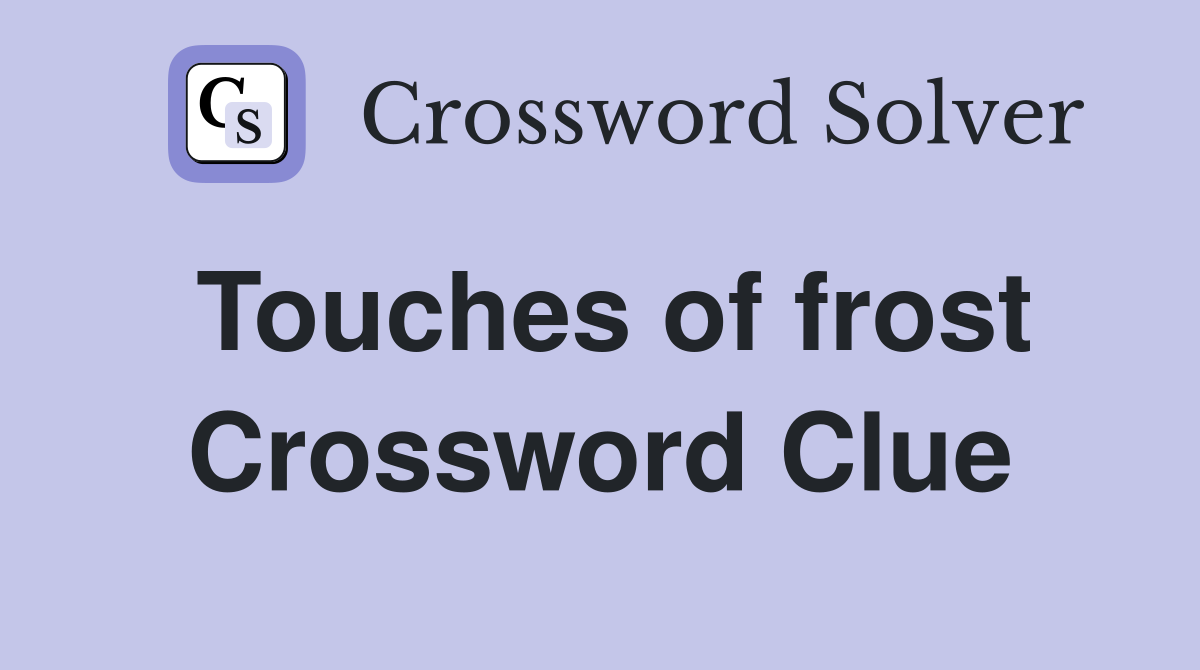Touches of frost Crossword Clue